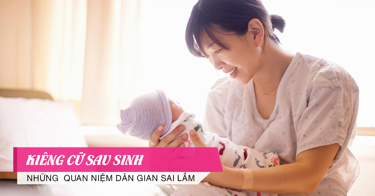 quan niệm sai lầm về việc kiêng cữ sau sinh